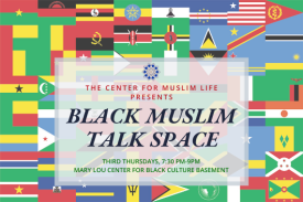 flags of africa with text overlaid reading "the center for muslim life presents black muslim talk space third thursdays, 930-9pm, mary lou center for black culture basement"